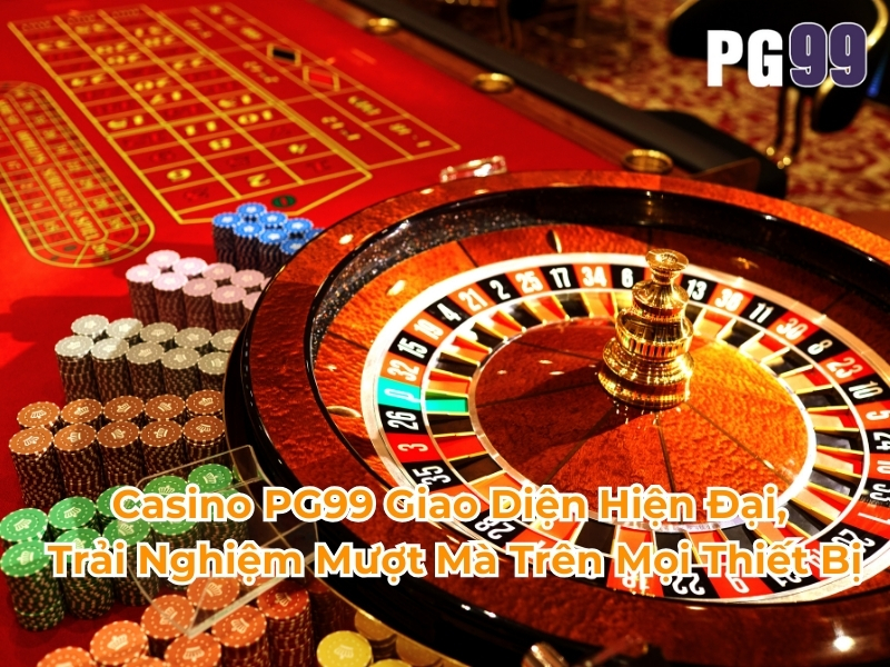 Casino PG99 giao diện hiện đại, trải nghiệm mượt mà trên mọi thiết bị