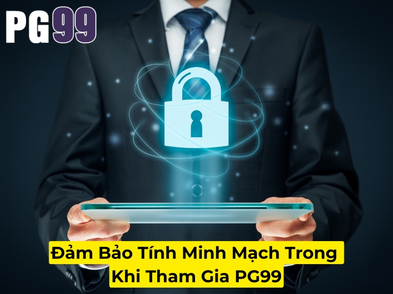 Đảm bảo tính minh mạch trong khi tham gia PG99
