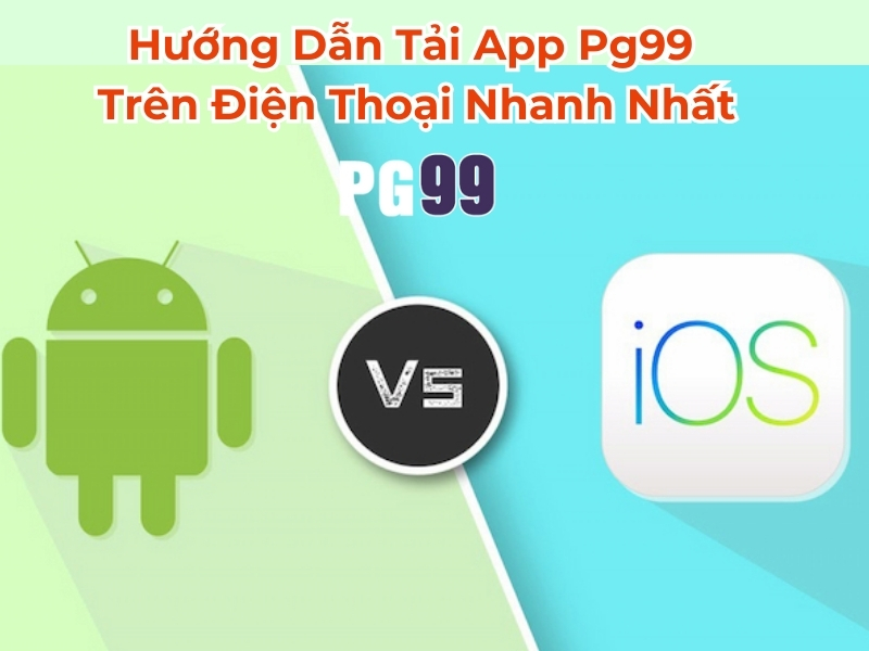 Hướng dẫn tải app PG99 trên điện thoại nhanh nhất