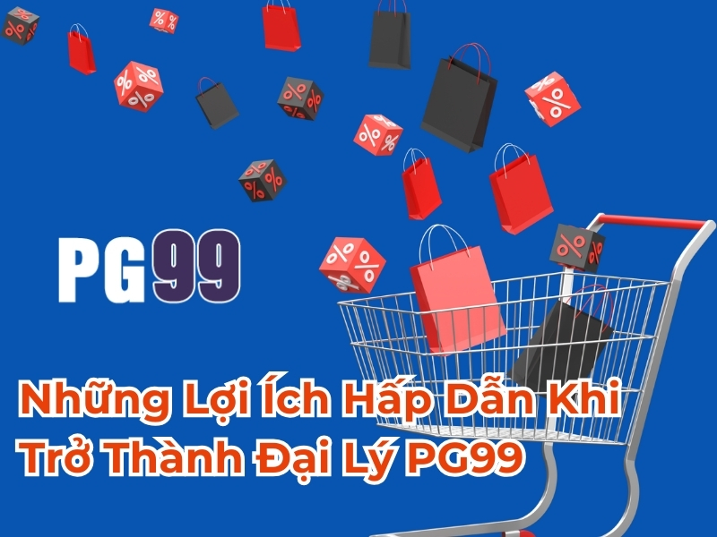 Những lợi ích hấp dẫn khi trở thành đại lý PG99